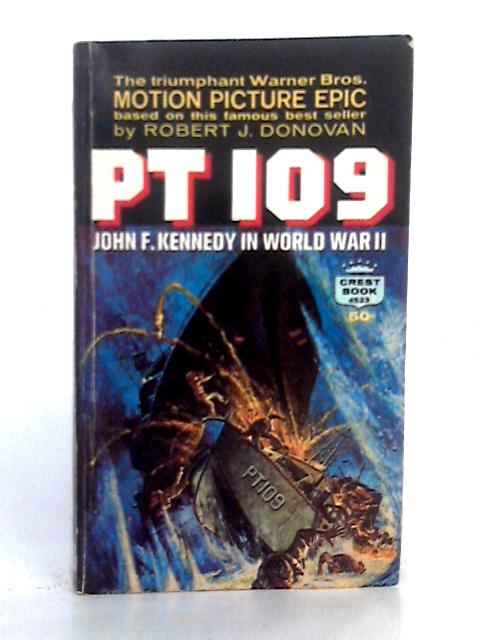 PT 109: John F. Kennedy in World War II By Robert J. Donovan