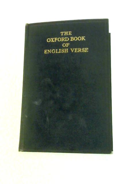 The Oxford Book of English Verse 1250 - 1918 By Sir Arthur Quiller Couch (Ed.)