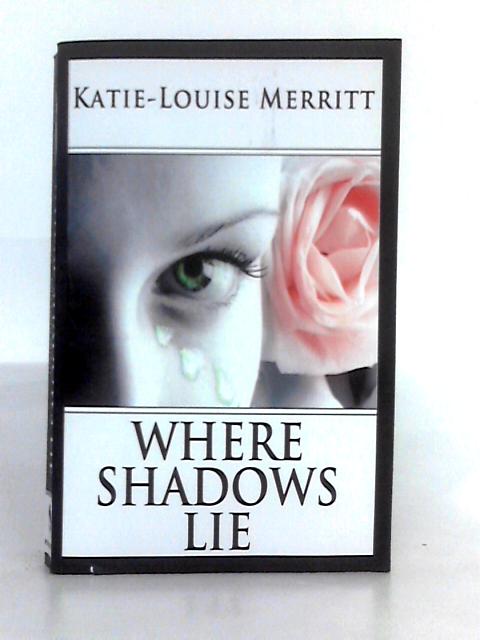Where Shadows Lie By Katie-Louise Merritt