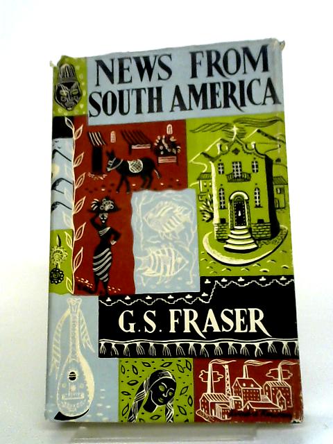 News from South America By G. S. Fraser