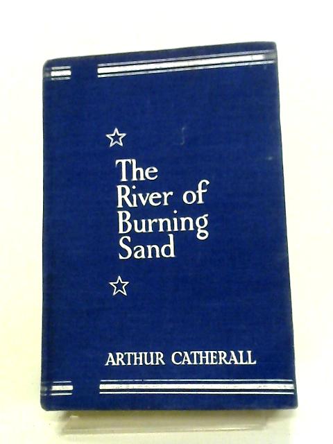 The River Of Burning Sand (Collins Schoolboys' Library Series-no.5) By Arthur Catherall