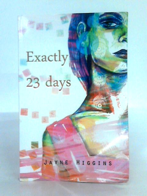 Exactly 23 Days By Jayne Higgins