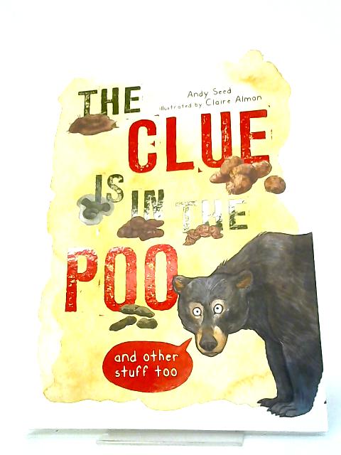The Clue is in the Poo: And Other Things Too By Andy Seed