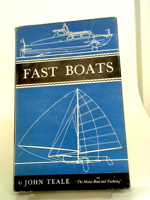 Fast Boats: A Guide To Speed Under Sail And Power von John Teale