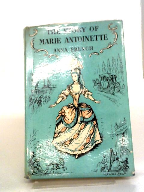 The Story of Marie Antoinette By Anna French