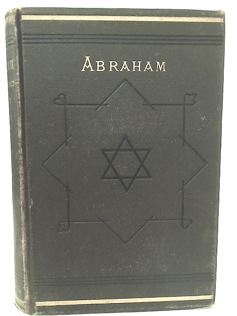 Abraham, the Friend of God By J. Oswald Dykes