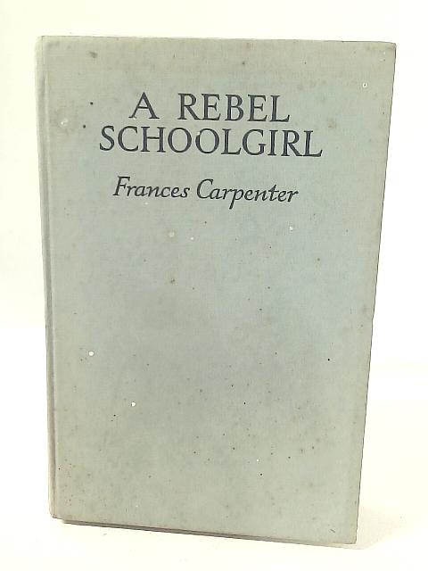 A Rebel Schoolgirl By Frances Carpenter