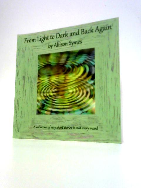 From Light to Dark and Back Again By Allison Symes