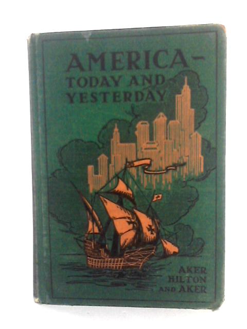 America Today And Yesterday By Homer Ferris & Vanza Nielsen Aker, Eugene Hilton