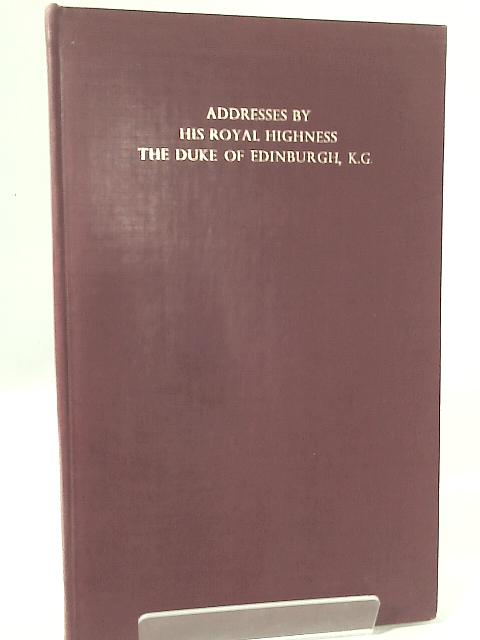The British Contribution to Science and Technology in the Past Hundred Years and Other Addresses By H.R.H. The Duke of Edinburgh