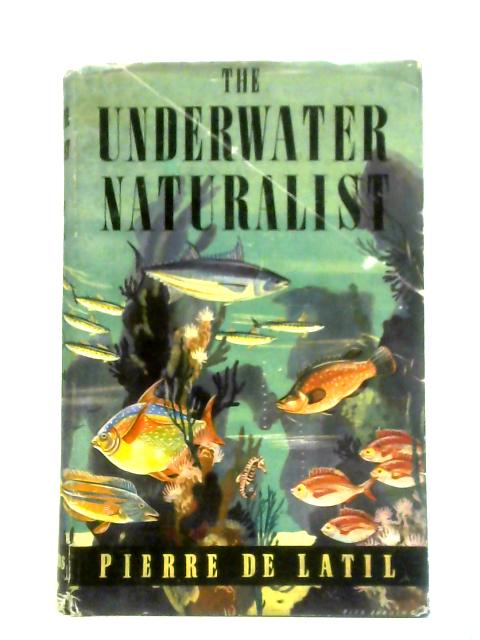 The Underwater Naturalist von Pierre de Latil