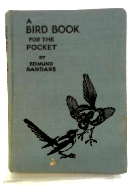 A Bird Book for the Pocket: Treating of All Regular British Species By Edmund Sandars