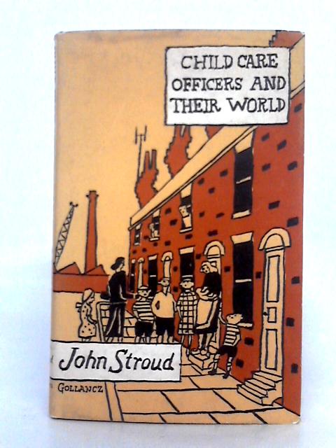 Child Care Officers and Their World By John Anthony Stroud