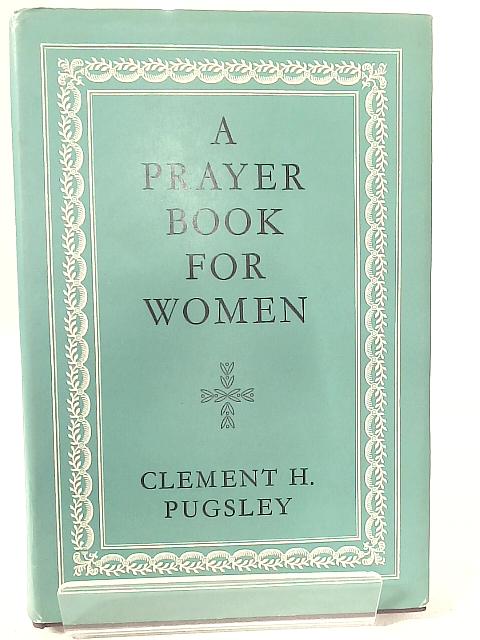 A Prayer Book for Women von Clement H. Pugsley