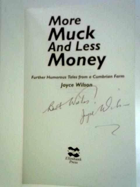 More Muck and Less Money: Further Humorous Tales from a Cumbrian Farm By Joyce Wilson