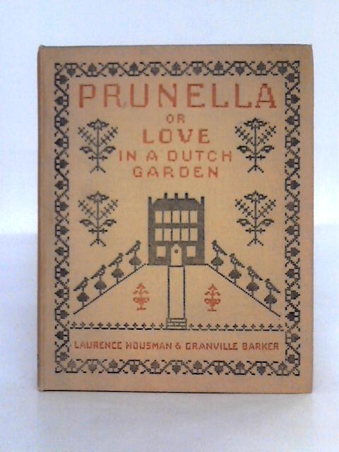 Prunella: or Love in a Dutch Garden By Laurence Housman, Granville Barker