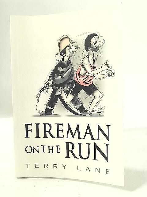 Fireman on The Run By Terry Lane