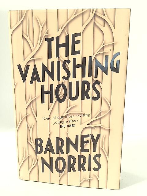 The Vanishing Hours By Barney Norris