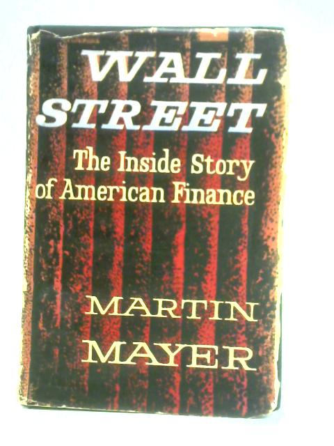 Wall Street: The Inside Story of American Finance By Martin Mayer