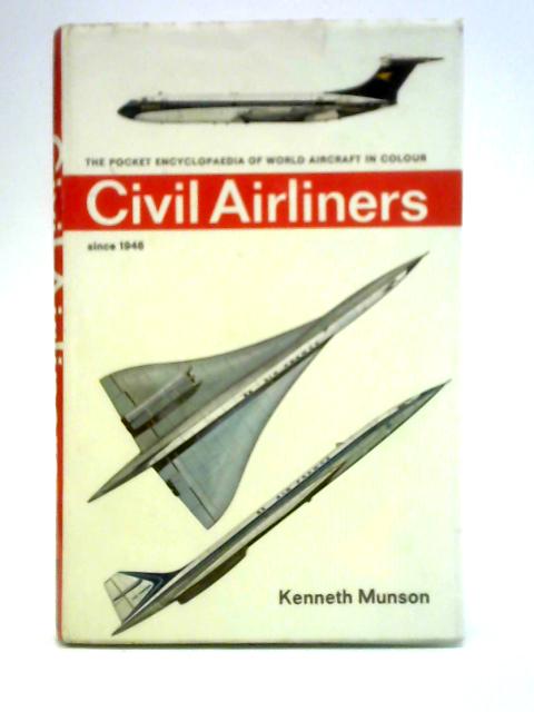 The Pocket Encyclopaedia of World Aircraft in Colour: Civil Airliners Since 1946 By Kenneth Munson