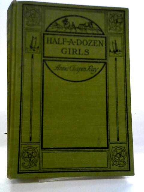 Half A Dozen Girls By Anna Chapin Ray