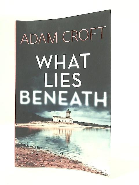 What Lies Beneath By Adam Croft