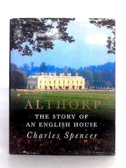 Althrop; The Story of an English House By Charles Spencer