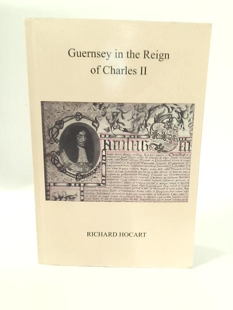 Guernsey in the Reign of Charles II von Richard Hocart