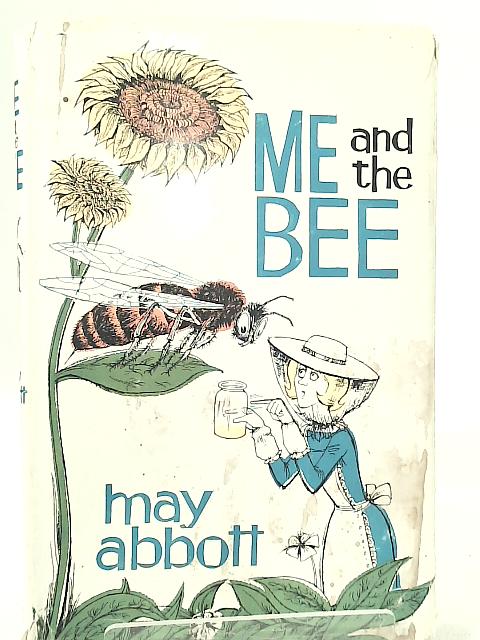 Me and the Bee: The Battles of a Bumbling Bee-Keeper By May Abbott