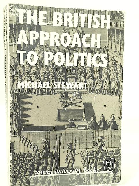 The British Approach to Politics By Michael Stewart