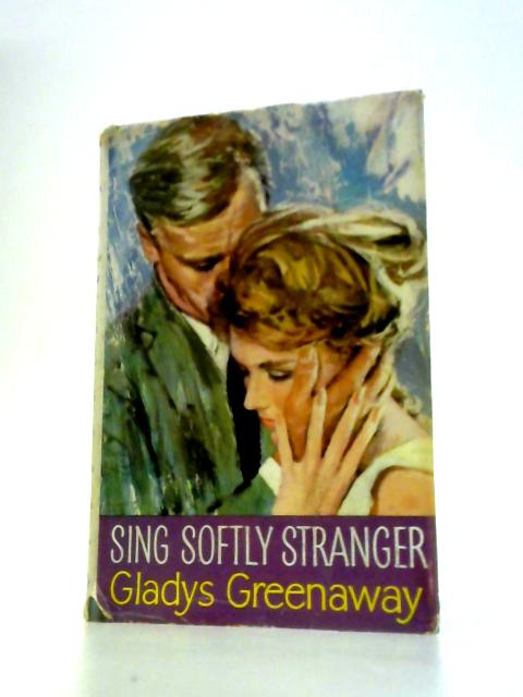 Sing Softly, Stranger By Gladys Greenaway