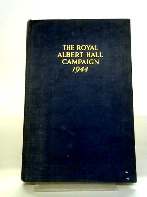 The Royal Albert Hall Campaign 1944 By Various Contributors