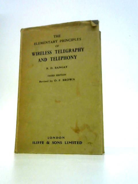 The Elementary Principles of Wireless Telegraphy and Telephony By R. D. Bangay