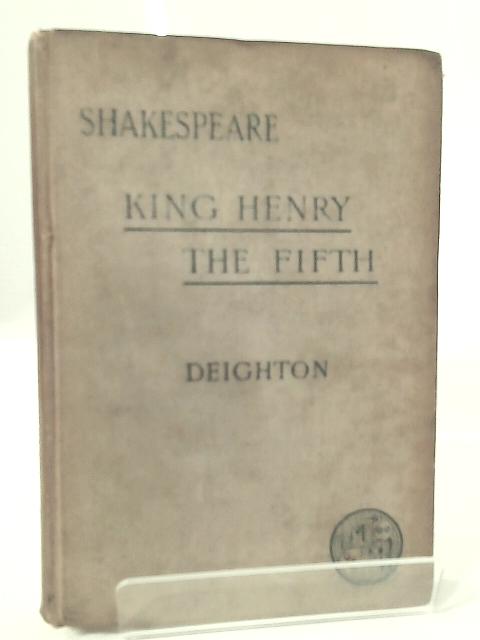 Shakespeare: The Life of King Henry the Fifth By K. Deighton