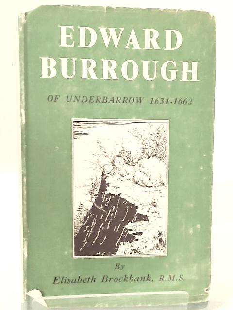 Edward Burrough Of Underbarrow. A Wrestler For Truth. 1634-1662. By Brockbank Elisabeth