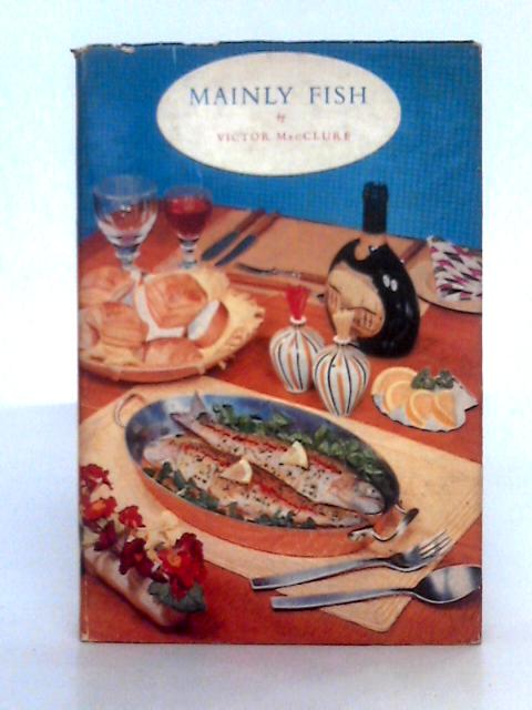 Mainly Fish: Meatless Menus and Recipes (With Wines) for the Festive Occasion and Every Day (Cookery Books) von Victor MacClure