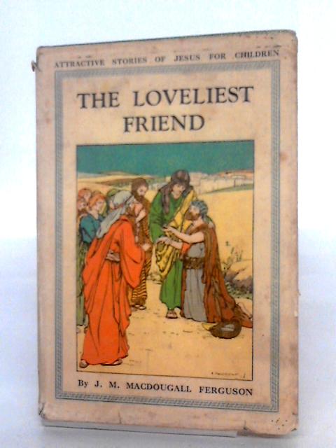 The Loveliest Friend By J.M. Macdougall Ferguson