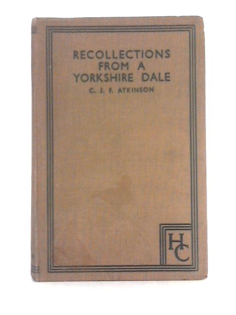 Recollections from a Yorkshire Dale By C.J.F. Atkinson