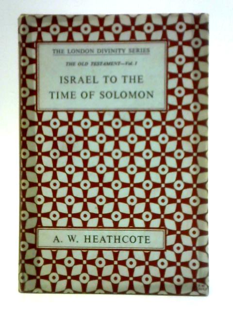 Israel to the Time of Solomon By A. W. Heathcote