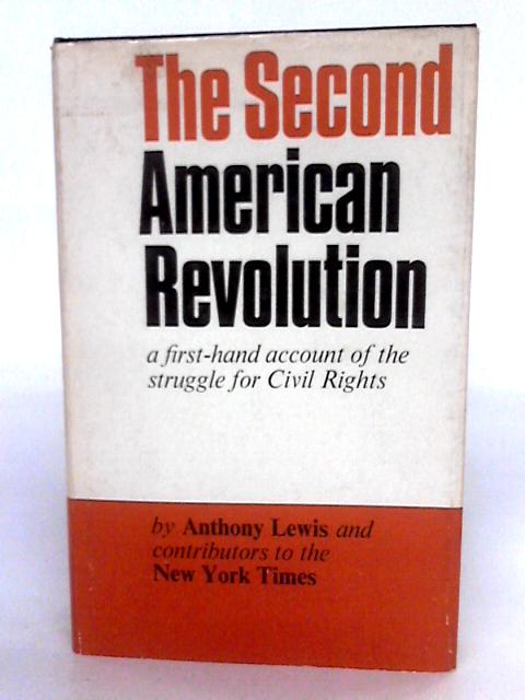 Second American Revolution: A First Hand Account Of The Struggle For Civil Rights By Anthony Lewis