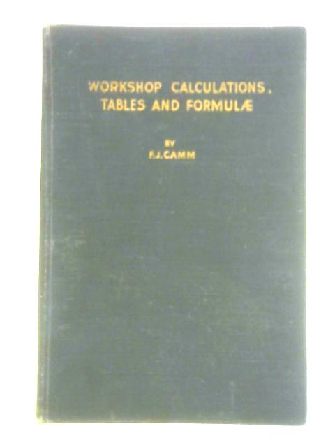 Workshop Calculations, Tables and Formulae By F. J. Camm