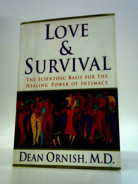 Love and Survival: The Scientific Basis for the Healing Power of Intimacy By Dean Ornish
