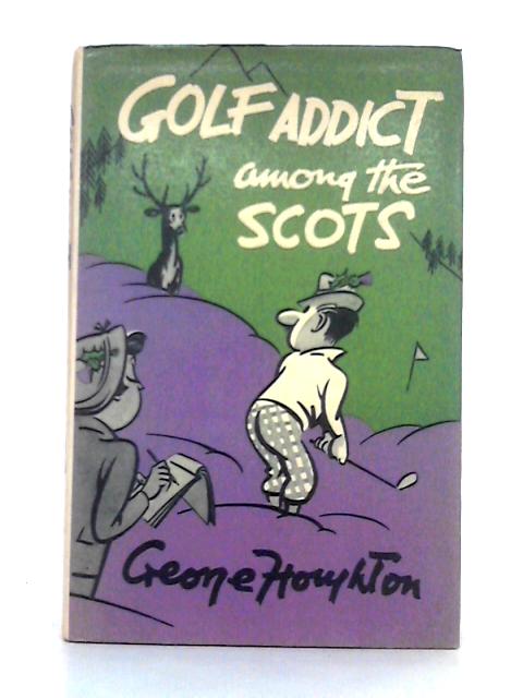 Golf Addict Among the Scots von George Houghton