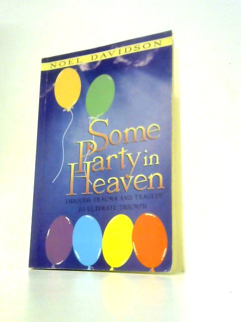 Some Party in Heaven: Through Trauma and Tragedy to Ultimate Triumph par Noel Davidson
