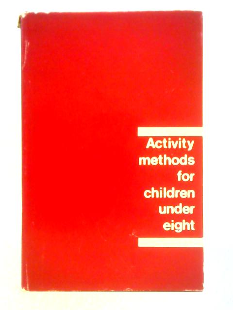 Activity Methods for Children Under Eight By Various