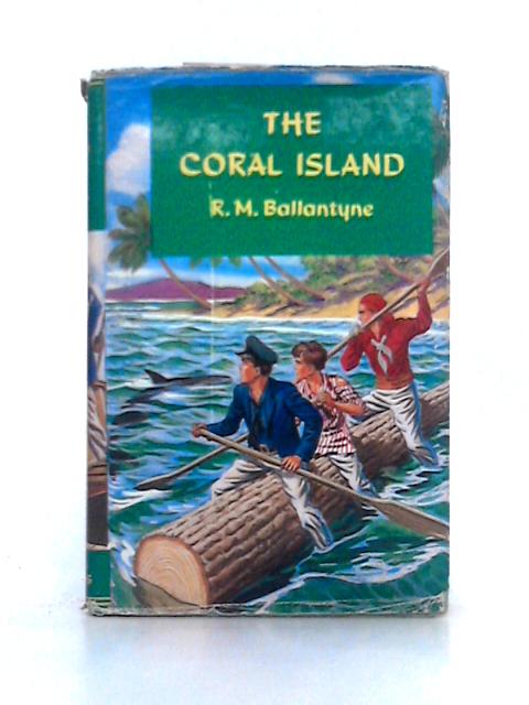 The Coral Island, A Tale of the Pacific Ocean By R.M. Ballantyne