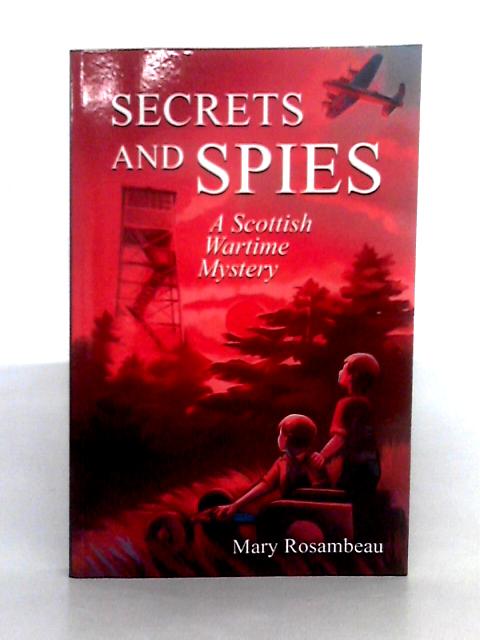 Secrets and Spies: A Scottish Wartime Mystery By Mary Rosambeau