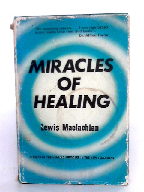 Miracles Of Healing By Lewis Maclachlan