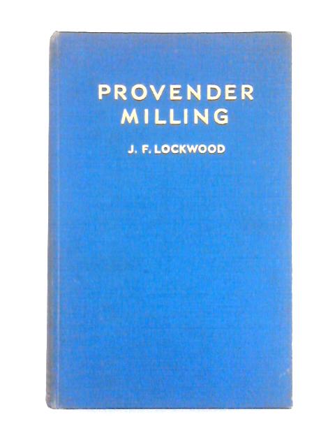 Provender Milling: Manufacture of Feeding Stuffs for Live Stock By J.F. Lockwood