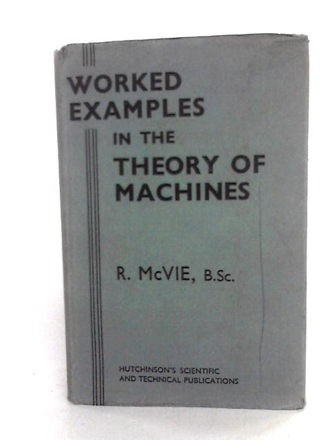 Worked Examples In The Theory Of Machines By R. McVie